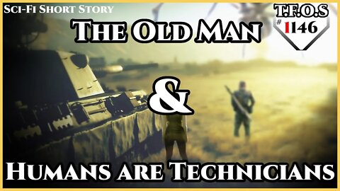 The Old Man & Humans are Technicians | Humans are Space Orcs | HFY | TFOS1146