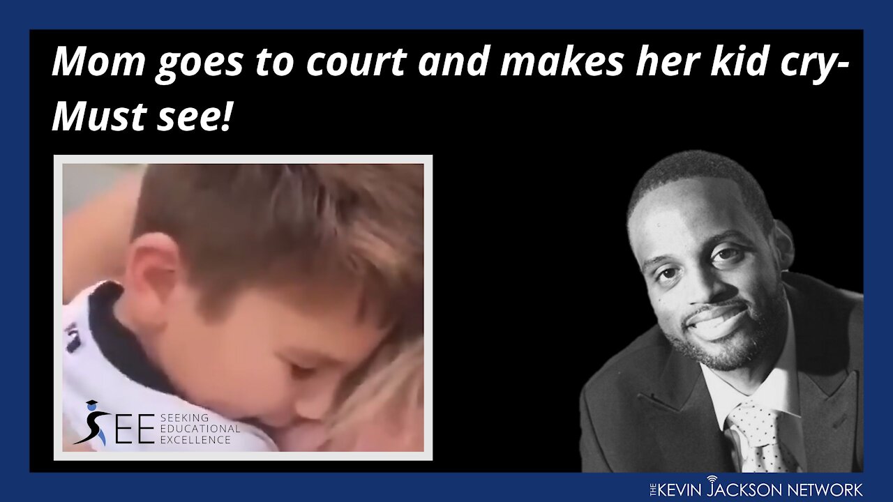 Must See! Mom goes to court and makes her kid cry - Seeking Educational Excellence by The Kevin Jackson Network