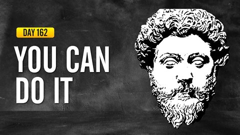 You Can Do It - DAY 162 - The Daily Stoic 365 Day Devotional