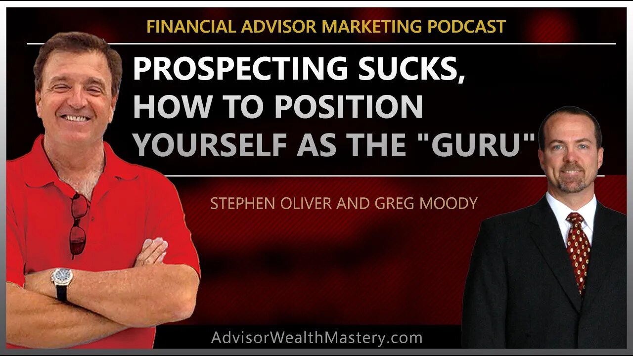 Financial Advisor Marketing Podcast: Prospecting Sucks - How To Position Yourself As The "Guru"