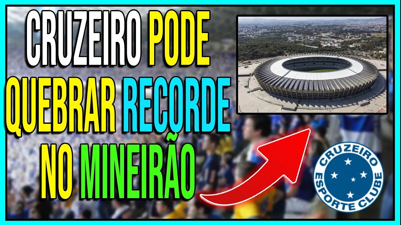 CRUZEIRO PODE QUEBRAR RECORDE NO MINEIRÃO - ÚLTIMAS NOTÍCIAS DO CRUZEIRO | #noticiasdocruzeiro