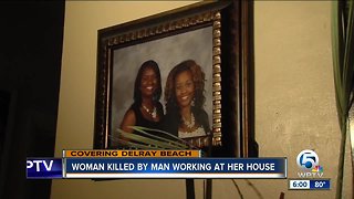 Woman killed by man working at her house in Delray Beach