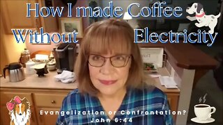How I Made Coffee Without Electricity☕Evangelization or Confrontation?