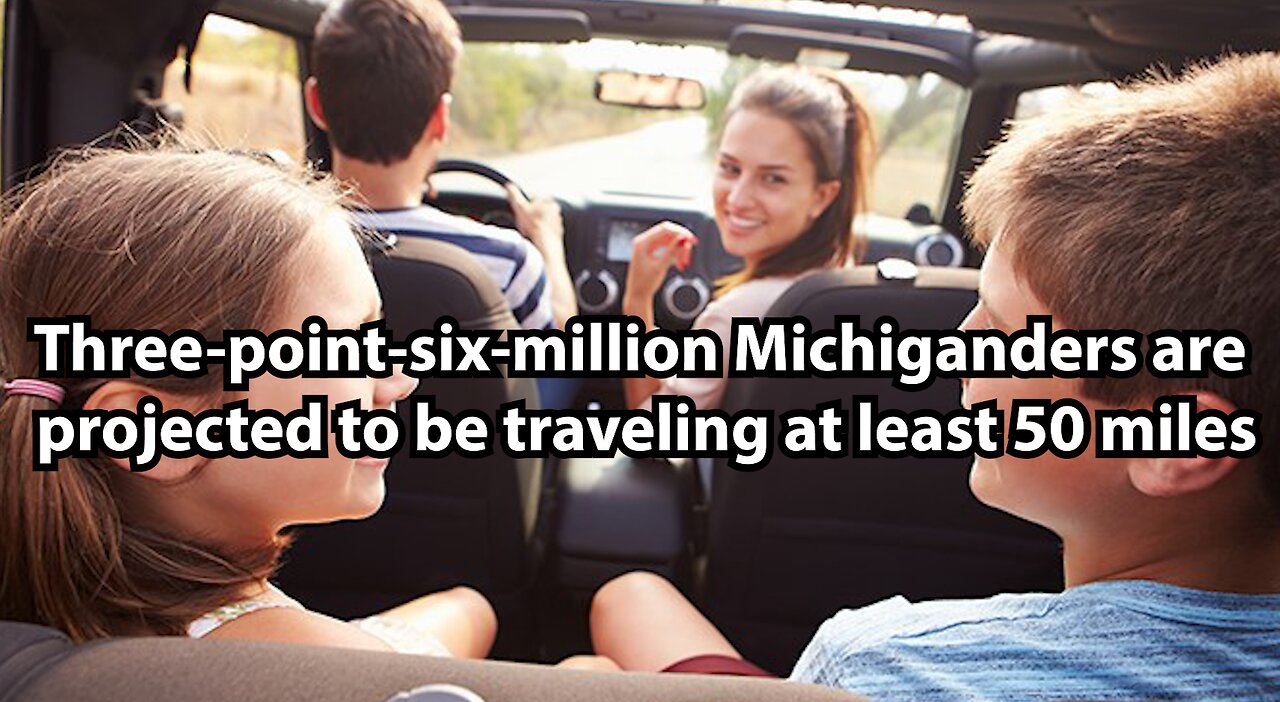 Three-point-six-million Michiganders are projected to be traveling at least 50 miles