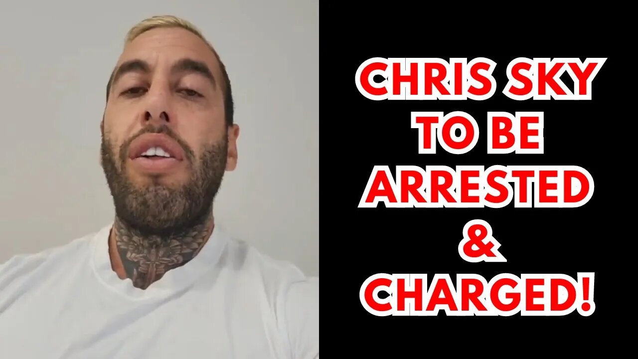 BREAKING: Chris Sky to be ARRESTED & CHARGED!