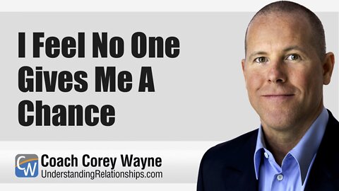 I Feel No One Gives Me A Chance