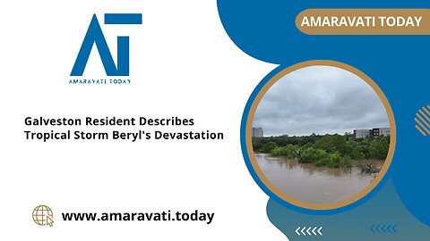 Galveston Resident Describes Tropical Storm Beryl's Devastation | Amaravati Today News