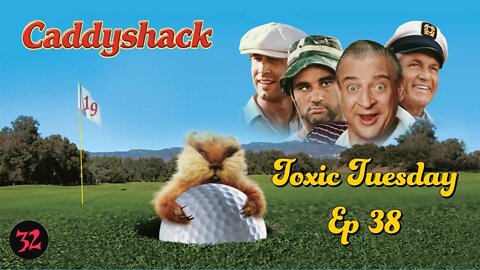 Toxic Tuesday Ep 38: Caddyshack