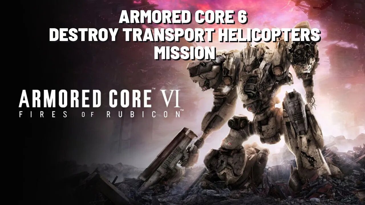 ARMORED CORE VI FIRES OF RUBICON Destroy Transport Helicopters Mission