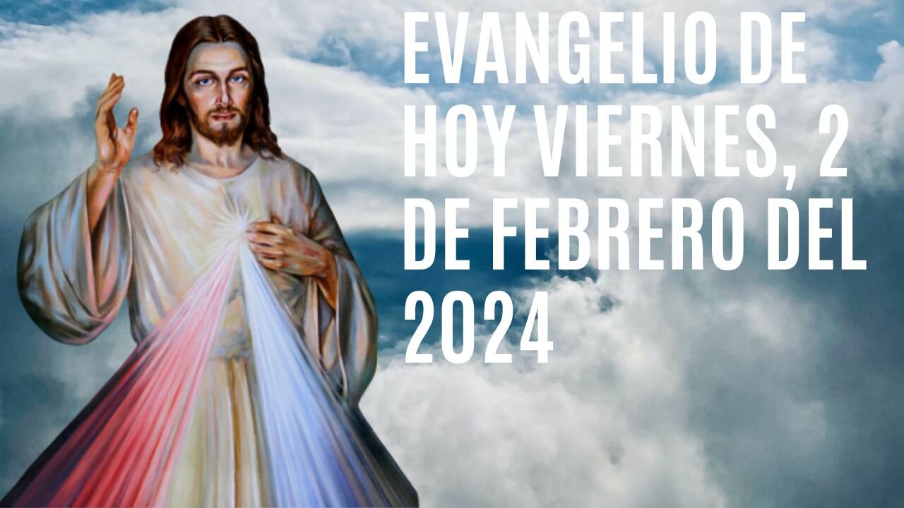 Evangelio de hoy Viernes, 2 de Febrero del 2024.