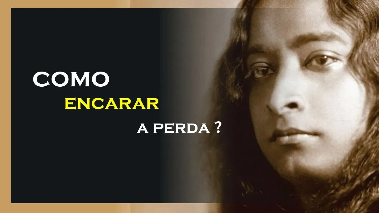 COMO ENCARAR A PERDA DE ENTES QUERIDOS, YOGANANDA DUBLADO, MOTIVAÇÃO MESTRE