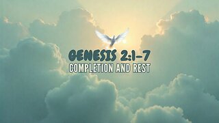 Genesis 2:1-7 Bible Study, Completion and Rest