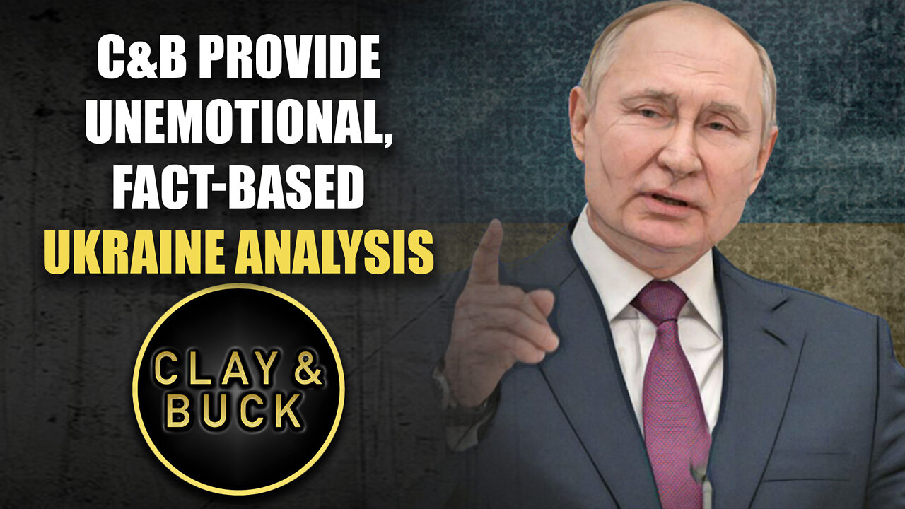 C&B Provide Unemotional, Fact Based Ukraine Analysis