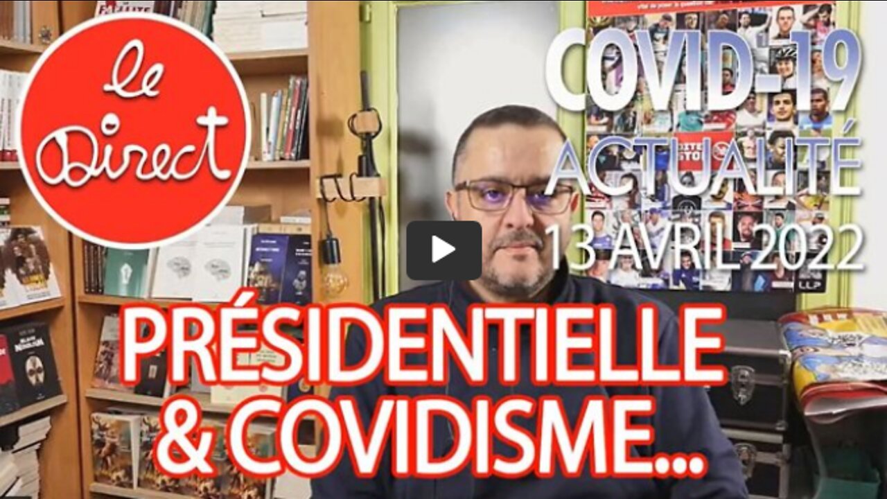 Direct 13 avril 2022 présidentielle et Covidisme !