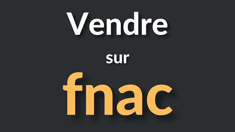 Comment Vendre sur la FNAC ?