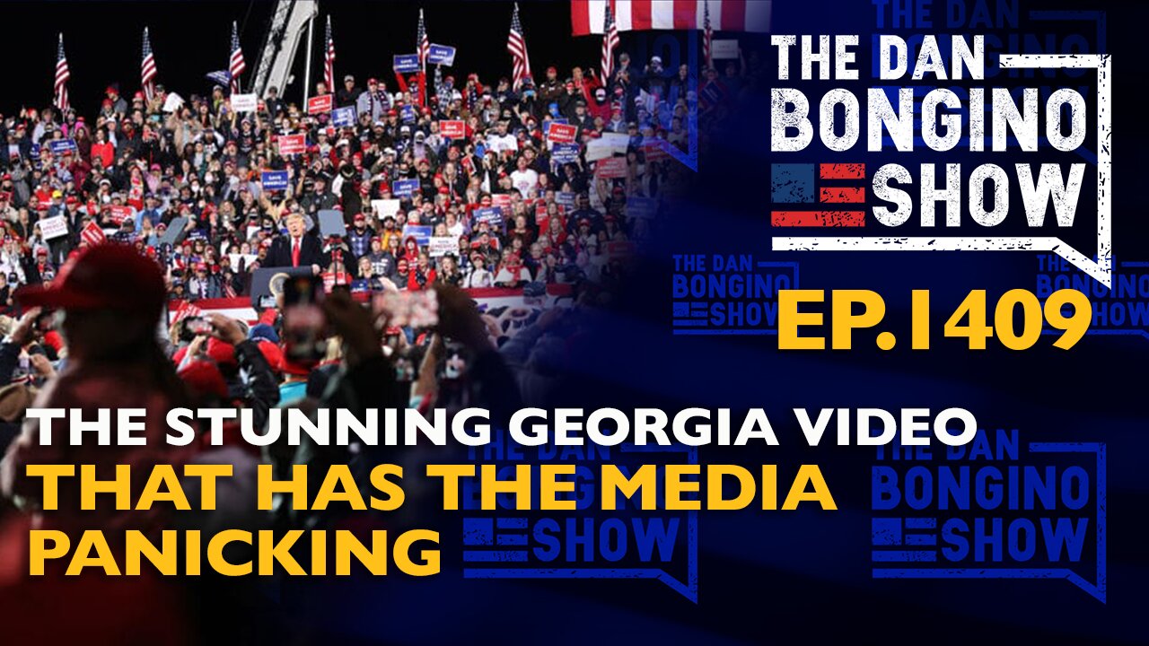 Ep. 1409 The Stunning Georgia Video That Has The Media Panicking - The Dan Bongino Show