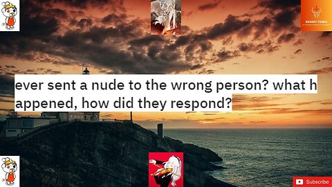 ever sent a nude to the wrong person? what happened, how did they respond?