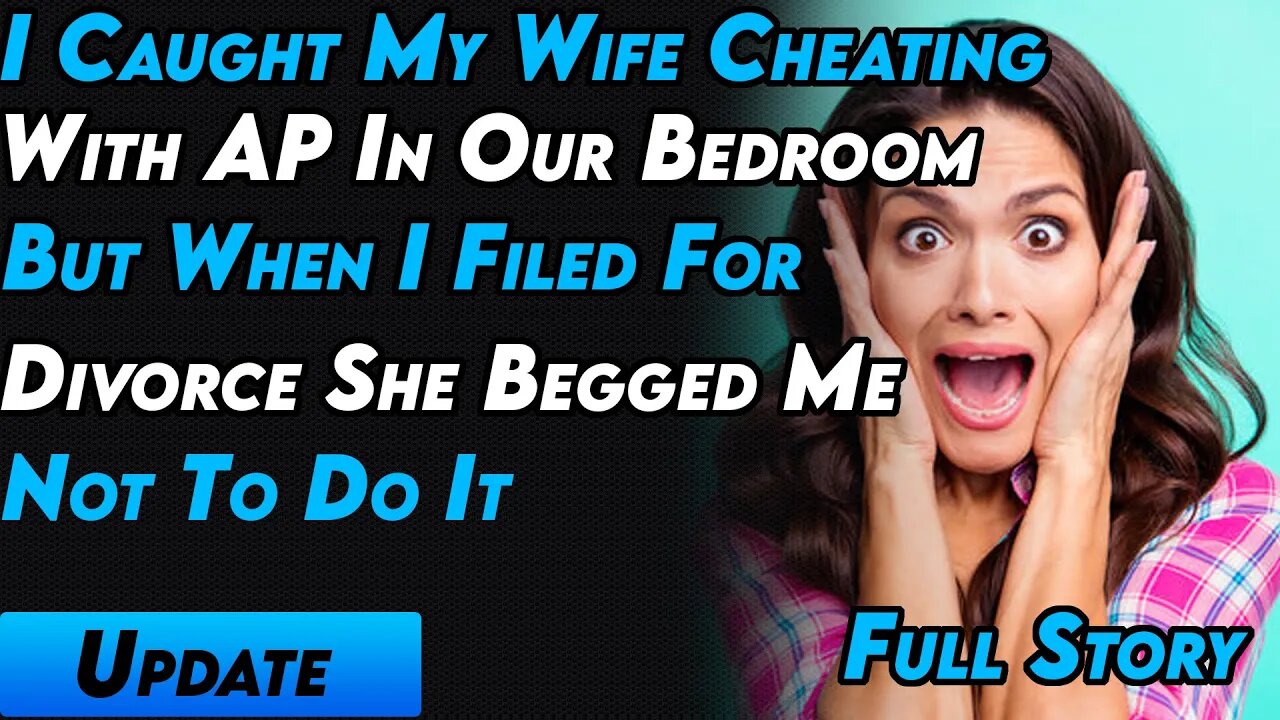 I Caught My Wife Cheating With AP In Our Bedroom, But When I Filed For Divorce She Begged Me Not To