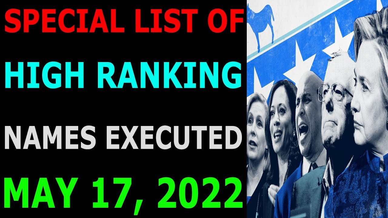 SPECIAL LIST OF HIGH RANKING NAMES EXECUTED UPDATE ON MAY 17, 2022 - TRUMP NEWS