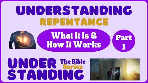 Understanding Repentance: What It is and How it Works - Part 1