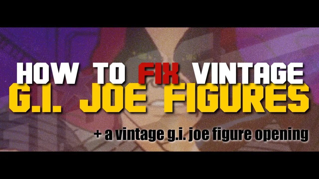 How To Fix Vintage G.I. Joe Figures