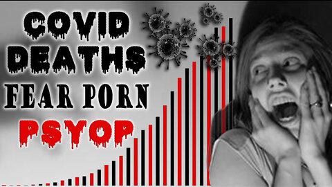 COVID Deaths - a fear porn psyop