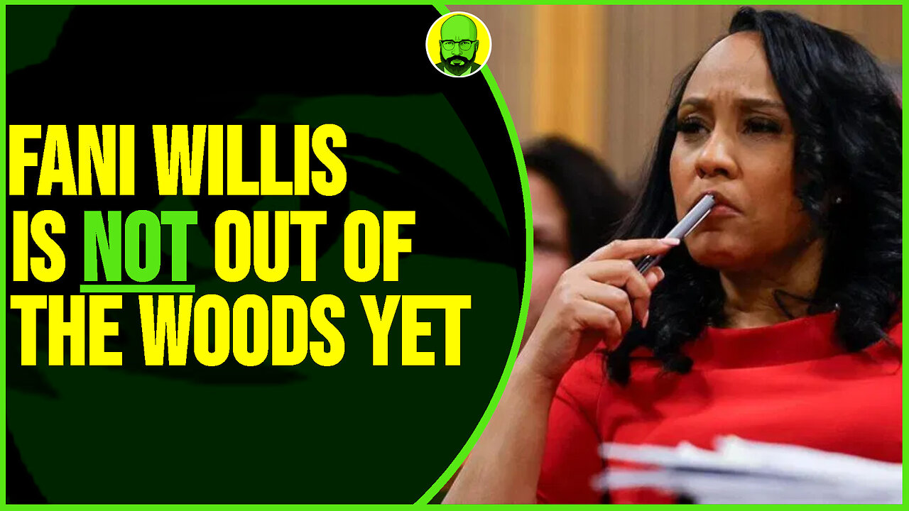 FANI WILLIS IS NOT OUT OF THE WOODS YET