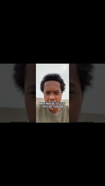 I See Stuff That’s Not There When I Wake Up