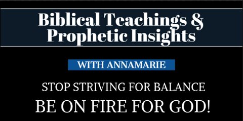 Kingdom Teaching: Stop Striving For Balance - Be On Fire For God!