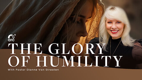 The Glory of Humility | Dianne Van Straaten | Arc Ministries | Arc.tv