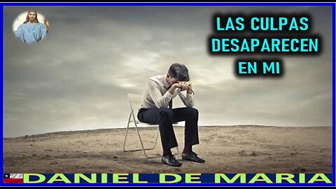 LAS CULPAS DESAPARECEN EN MI - MENSAJE DE JESUCRISTO REY A DANIEL DE MARIA 14DIC22