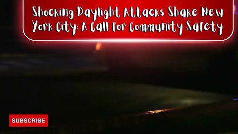 Shocking Daylight Attacks Shake New York City: A Call for Community Safety