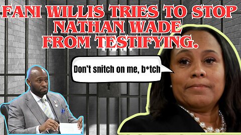 Fani Willis desperate, tries to force Nathan Wade to not testify.