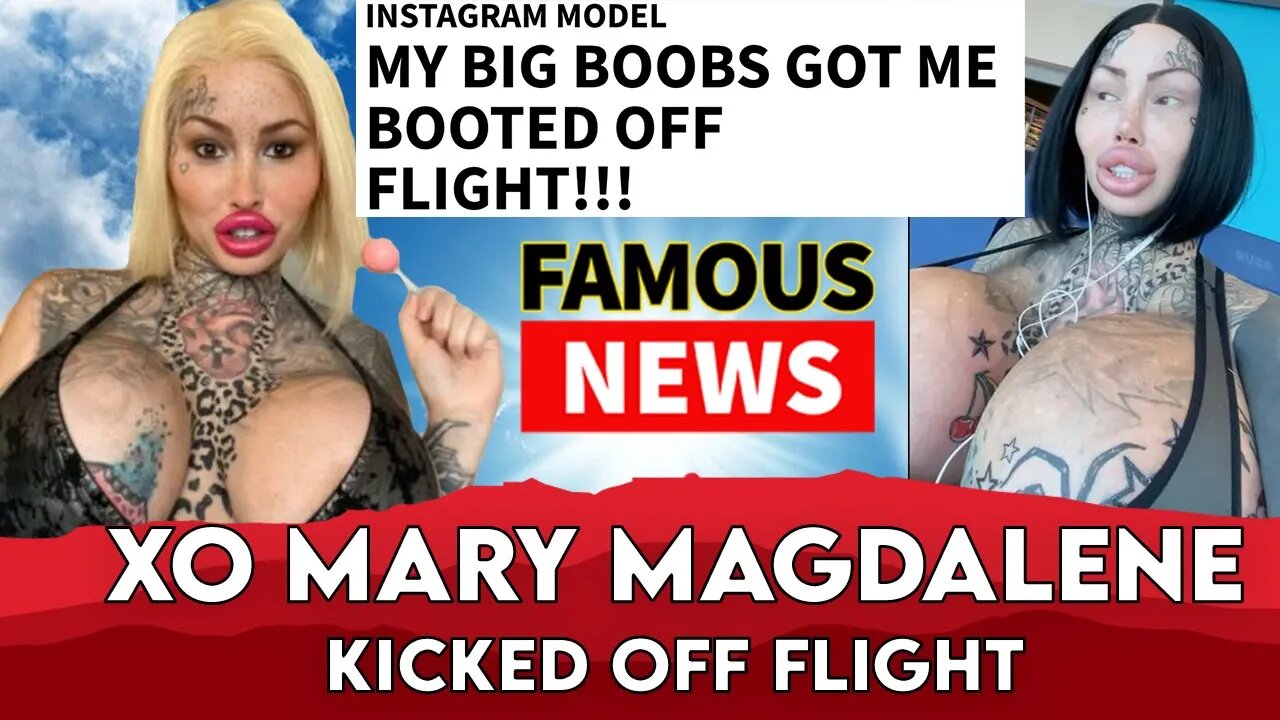 XO Mary Magdalene Kicked Off Flight For 22 LBS BOOBS | FAMOUS NEWS