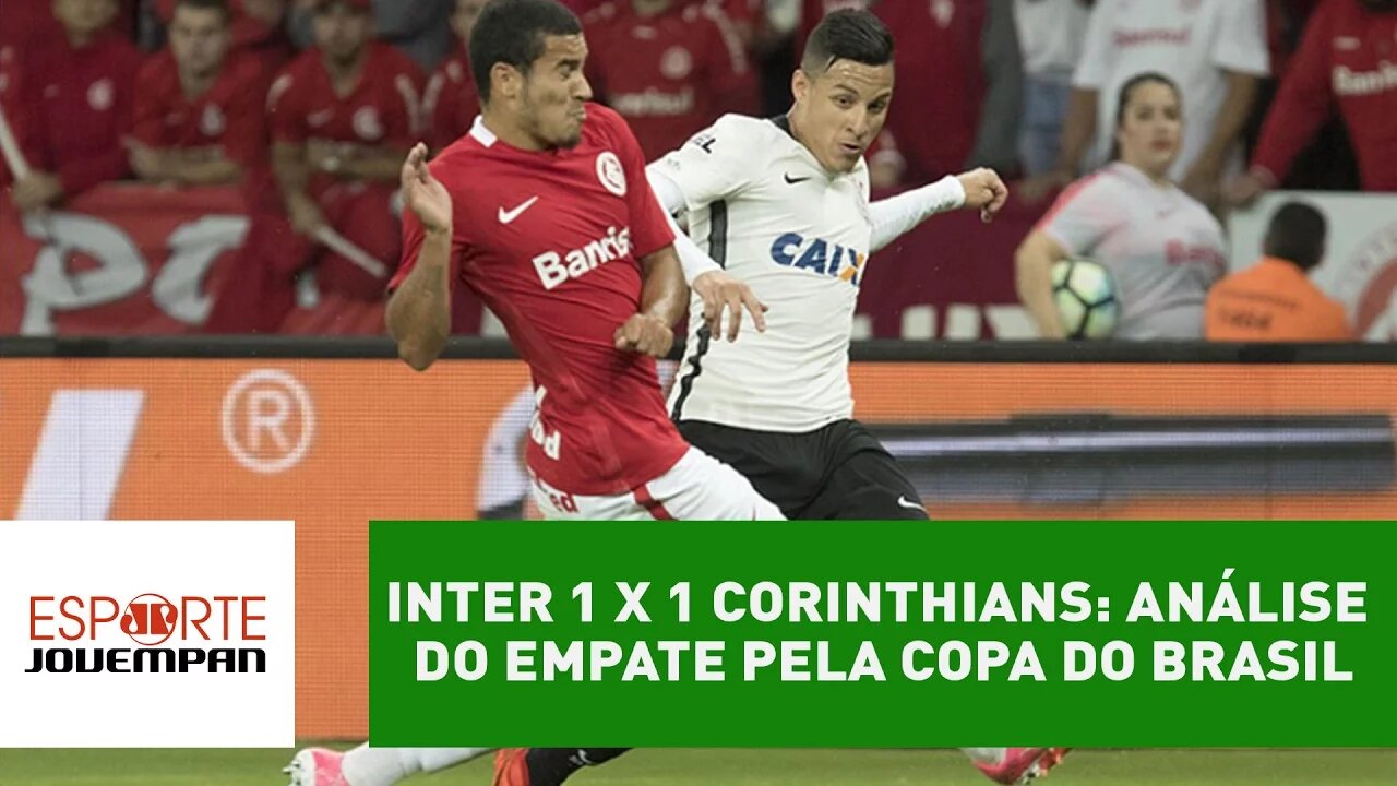 Inter 1 x 1 Corinthians: análise do empate pela Copa do Brasil