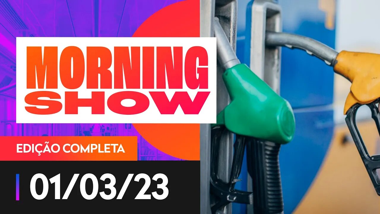 GASOLINA E ÁLCOOL MAIS CAROS NOS POSTOS - MORNING SHOW - 01/03/23