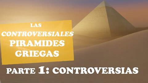 Las controversiales pirámides griegas - Parte 1 - Las controversias