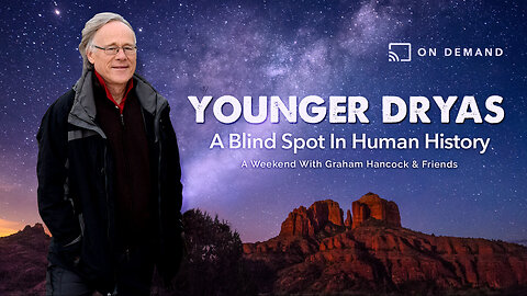 GRAHAM ON DEMAND: A Full Day With Graham & Friends Featuring His ALL NEW Lecture On The Younger Dryas - A BLIND SPOT IN HUMAN HISTORY