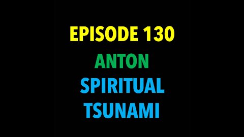 TPC #130: Anton (Spiritual Tsunamis)