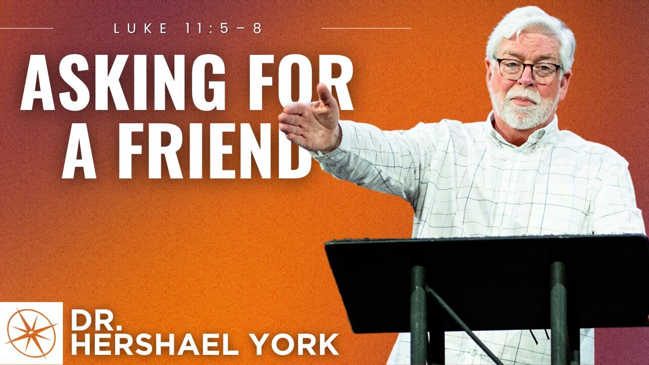 Asking For a Friend (Luke 11:5-8) | Dr. Hershael York