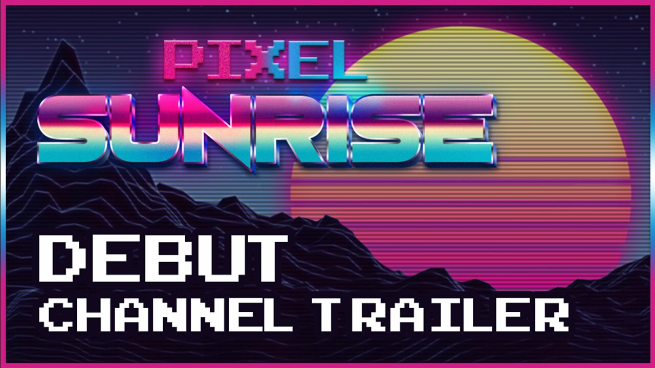 Pixel Sunrise • Official Channel Trailer