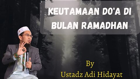 kajian islam keutamaan doa dibulan ramadhan By Ustadz Adi Hidayat