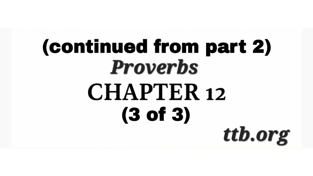 Proverbs Chapter 12 (Bible Study) (3 of 3)