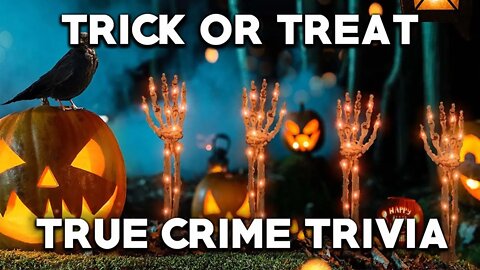 HAPPY HALLOWEEN - True Crime Trivia & More | Come have some fun | TRICK OR TREAT