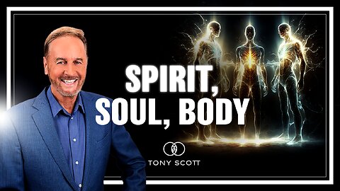 Spirit, Soul, and Body | Tony Scott