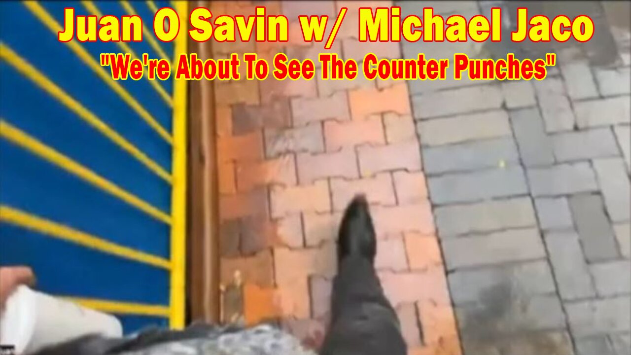 Juan O Savin w/ Michael Jaco: "We're About To See The Counter Punches"