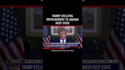 Trump Utilizing Impoundment to Squash Deep State