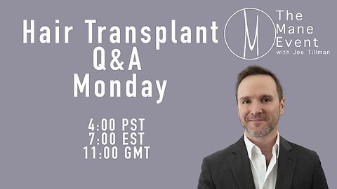 The Mane Event - Hair Transplant Q&A - Monday August 21st, 2023