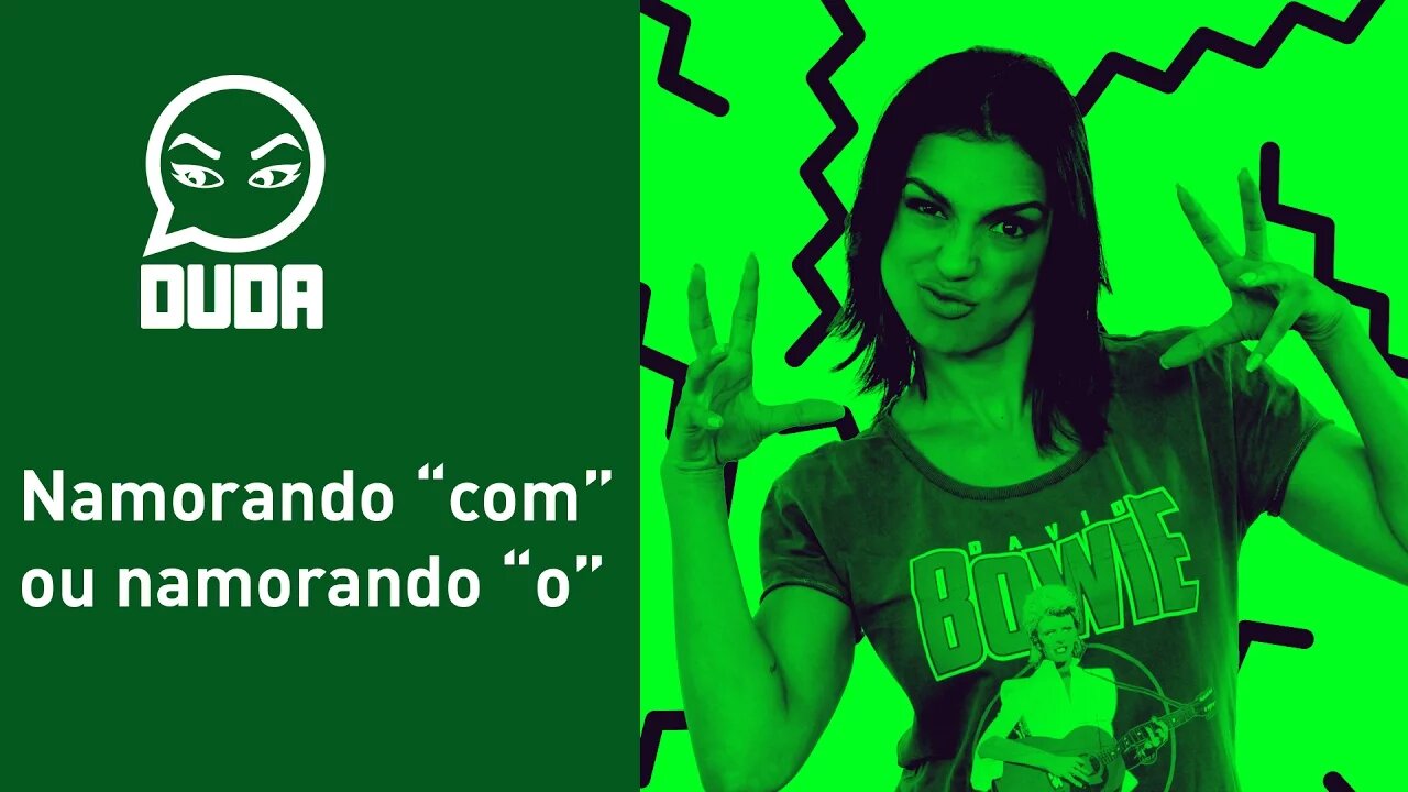 Português com a Duda #05 - namorando "com" ou namorando "o"?