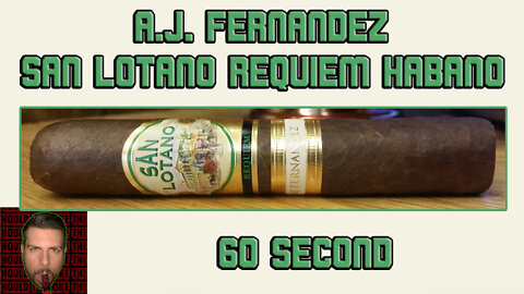 60 SECOND CIGAR REVIEW - A.J. Fernandez San Lotano Requiem Habano